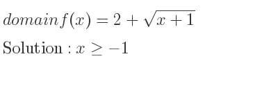 The domain of f(x)=2+sqrt(x+1) is x>=-1